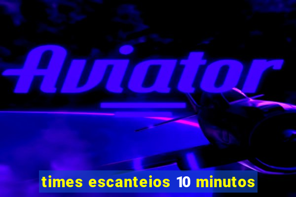 times escanteios 10 minutos